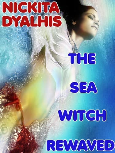 The Sea Witch Rewaved [A Gender Switch Adventure] - Nickita Dyalhis